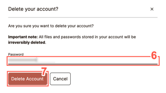 Please note that deleting your SecureSafe account is permanent. All files and passwords will be irreversibly deleted.